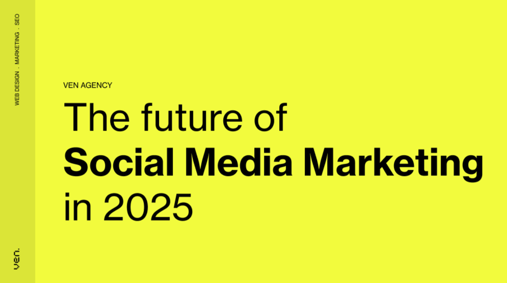 Social Media Marketing for SMEs in Australia a Practical Guide in 2025 5 Yellow background with black text reads "The future of Social Media Marketing in 2025." The left side showcases "VEN AGENCY" vertically alongside services like "WEB DESIGN," "MARKETING," and "SEO." Bottom left corner features a small "ven." logo, hinting that SMEs in Australia are poised for digital transformation. | Ven Agency
